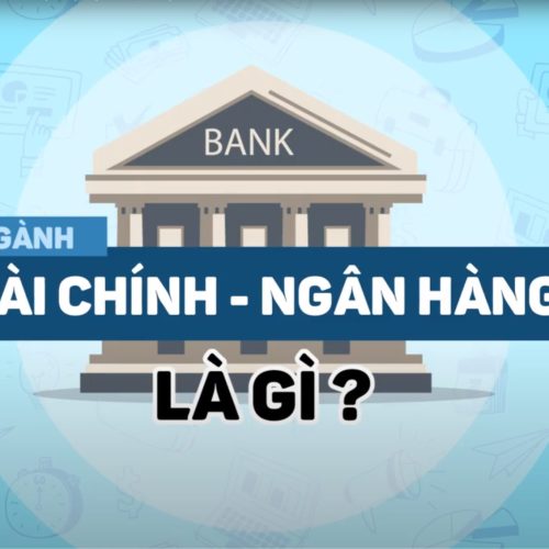 Giới thiệu ngành tài chính ngân hàng